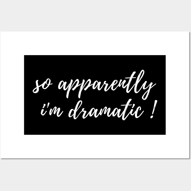 fuuny womens shirt gift idea : So Apparently I'm Dramatic Wall Art by flooky